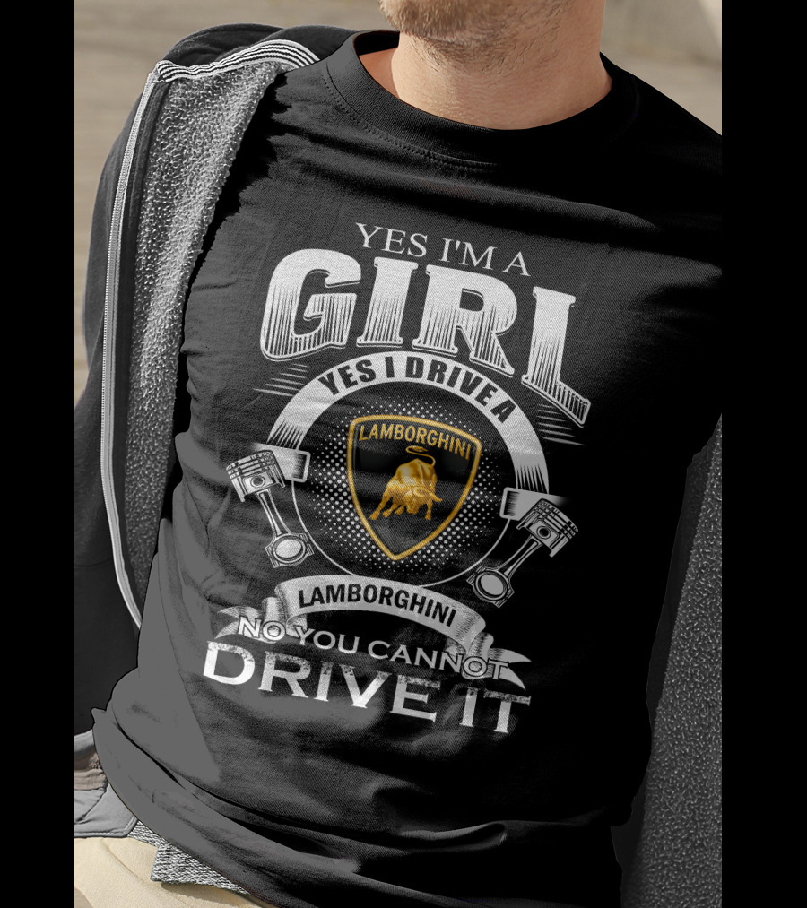 Yes I'm A Girl Yes I Drive A Lamborghini No You Cannot Drive It Lamborghini T-Shirt