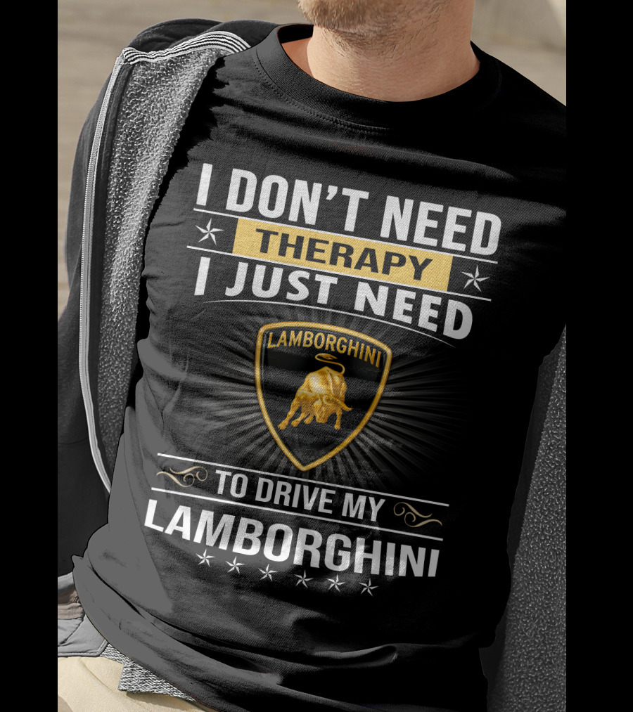 I Don't Need Therapy I Just Need To Drive My Lamborghini T-Shirt
