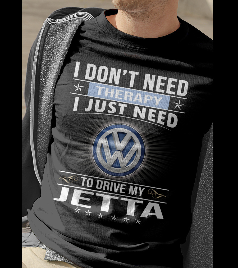 I Don't Need Therapy I Just Need To Drive My Volkswagen Jetta T-Shirt