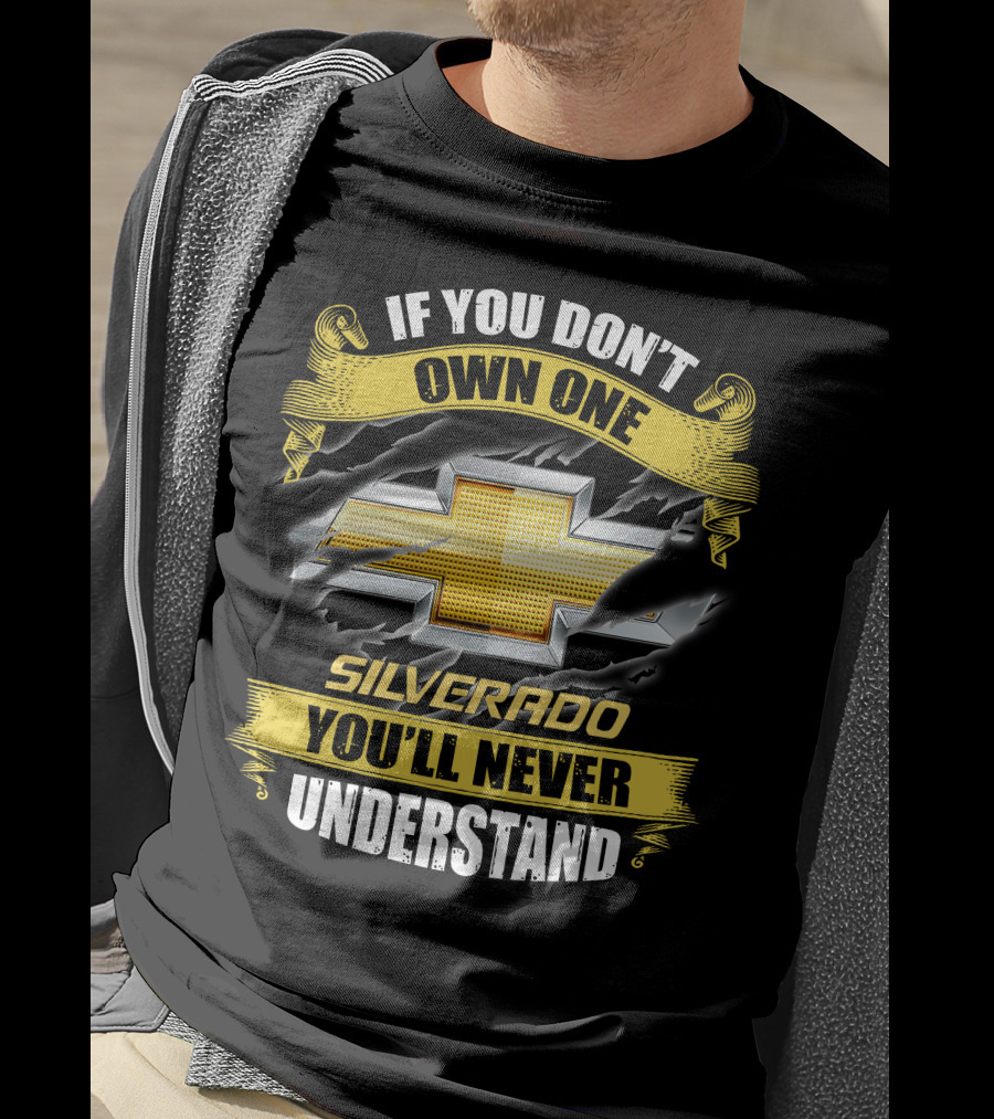 If You Don't Own One Silverado You'll Never Understand T-Shirt