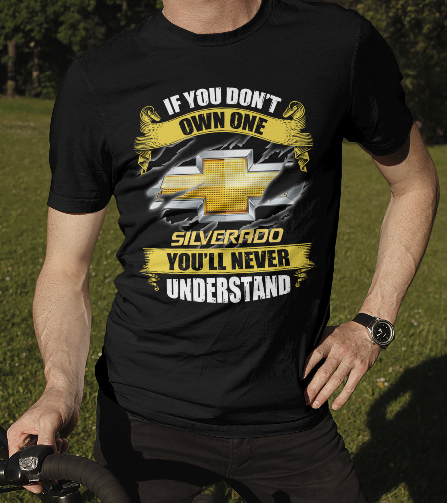 If You Don't Own One Silverado You'll Never Understand T-Shirt