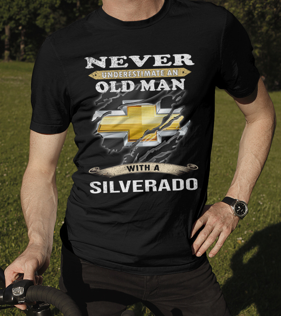 Never Underestimate An Old Man With A Silverado T-Shirt