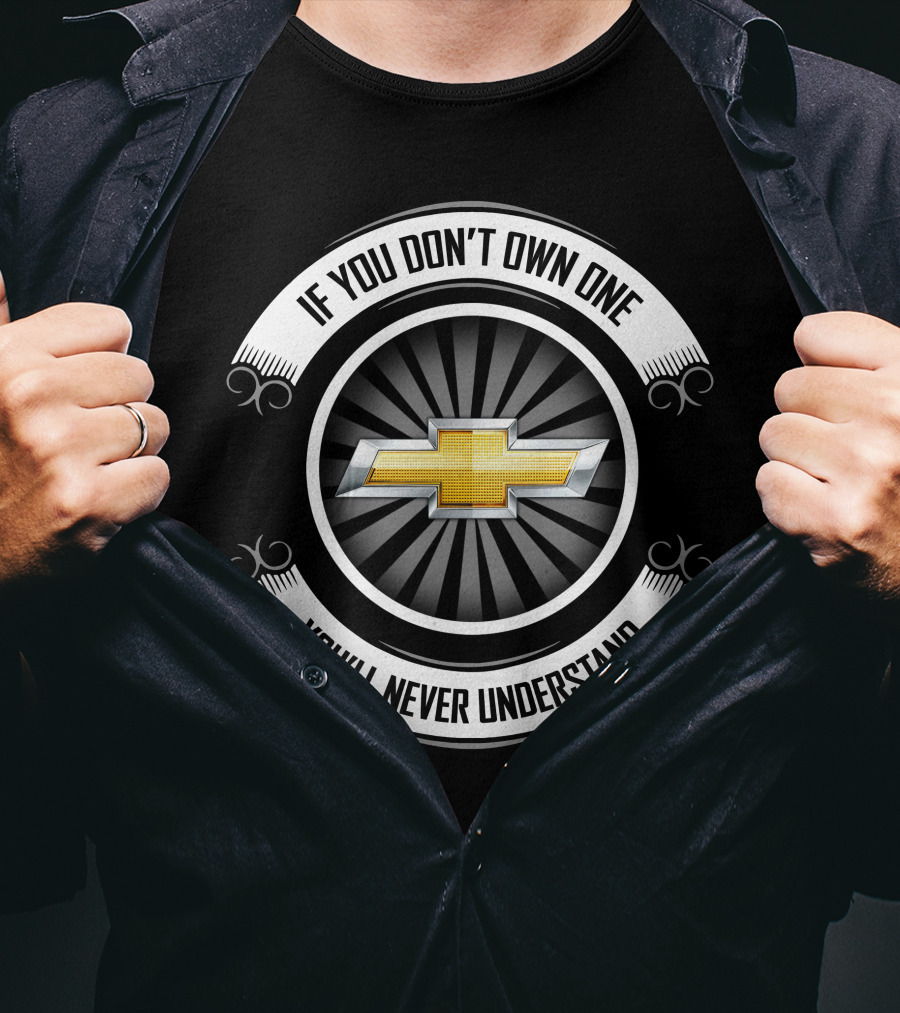 Chevrolet If You Don't Own One You'll Never Understand T-Shirt