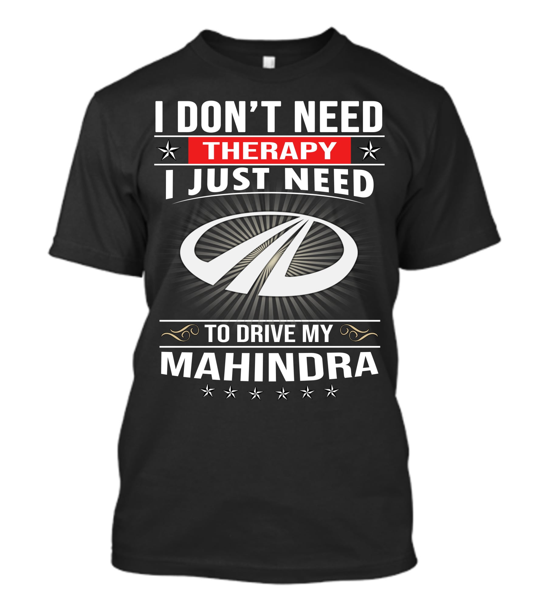 I Don't Need Therapy I Just Need To Drive My Mahindra T-Shirt