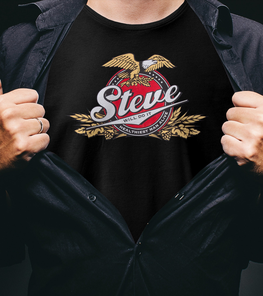 Steve Will Do It Healthiest Man Alive Eagle T-Shirt