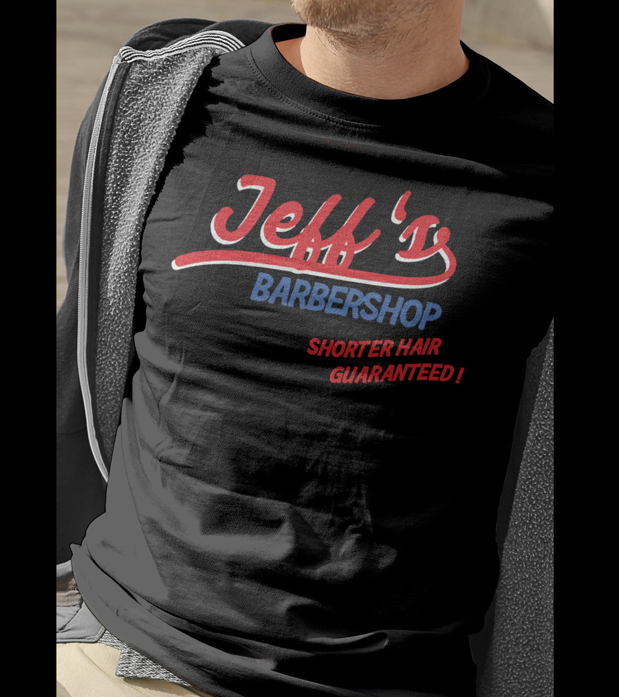 Jeff's Barbershop Shorter Hair Guaranteed Merch T-Shirt