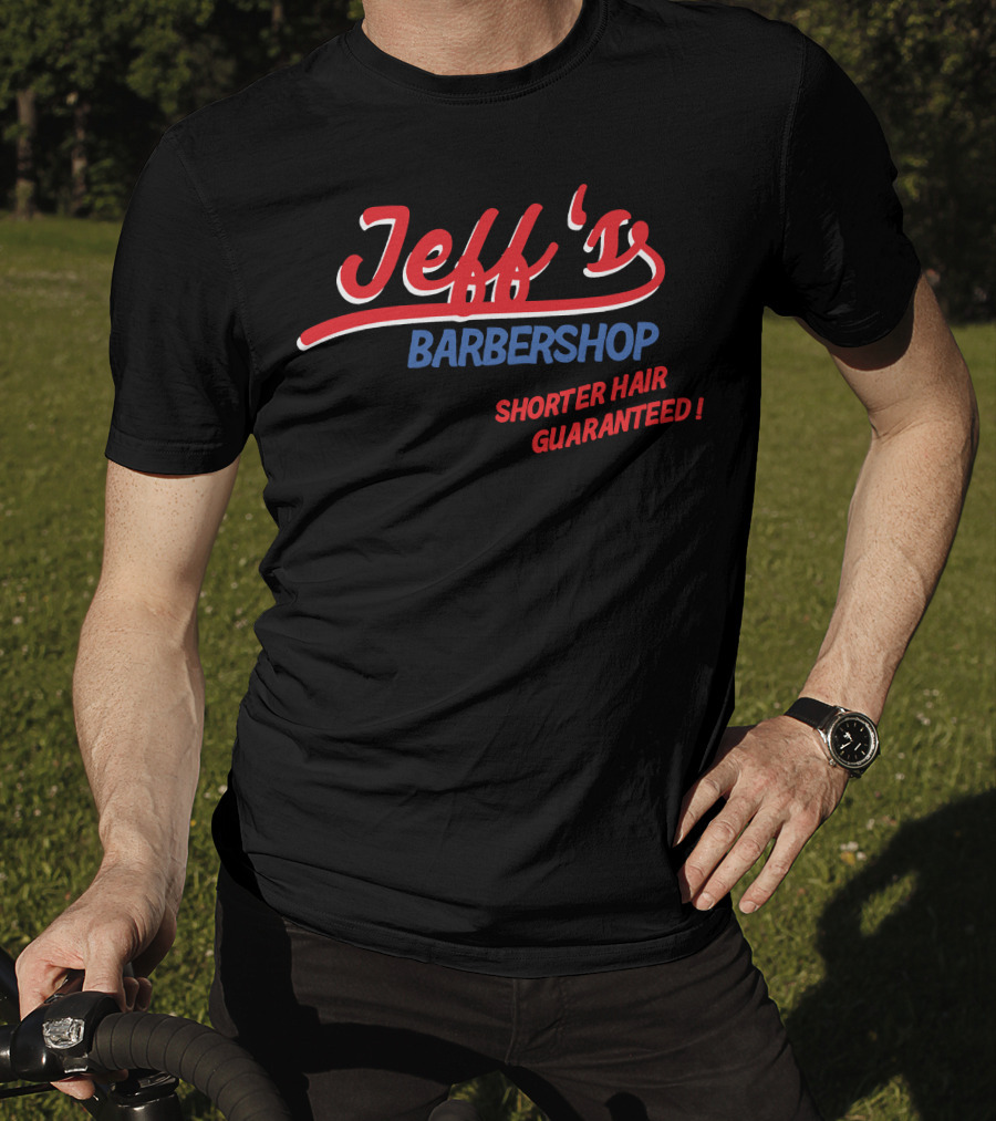 Jeff's Barbershop Shorter Hair Guaranteed Merch T-Shirt