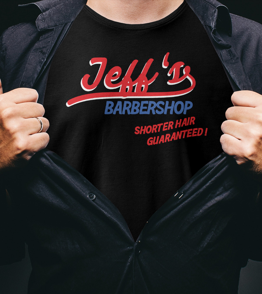 Jeff's Barbershop Shorter Hair Guaranteed Merch T-Shirt