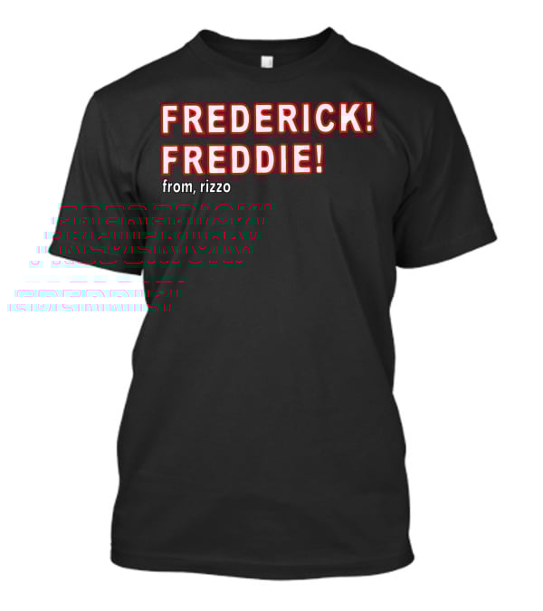 FREDERICK FREDDIE From, Rizzo T-Shirt