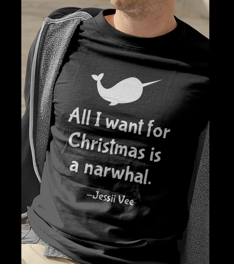 All I Want For Christmas Is A Narwhal Jessii Vee T-Shirt