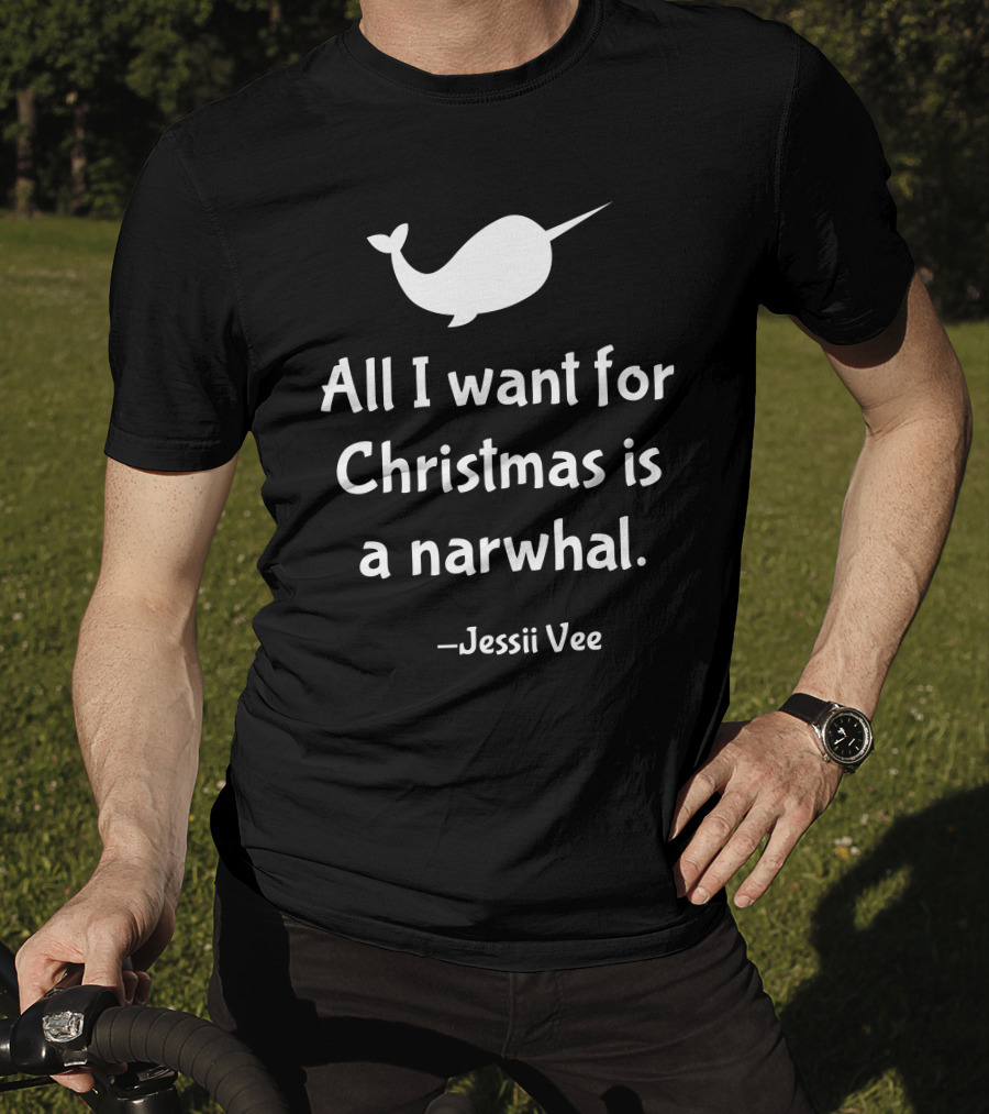 All I Want For Christmas Is A Narwhal Jessii Vee T-Shirt