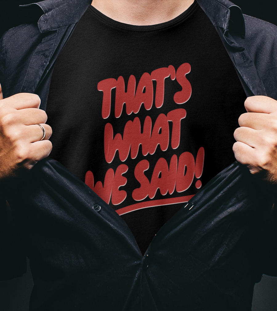 That's What We Said Merch T-Shirt