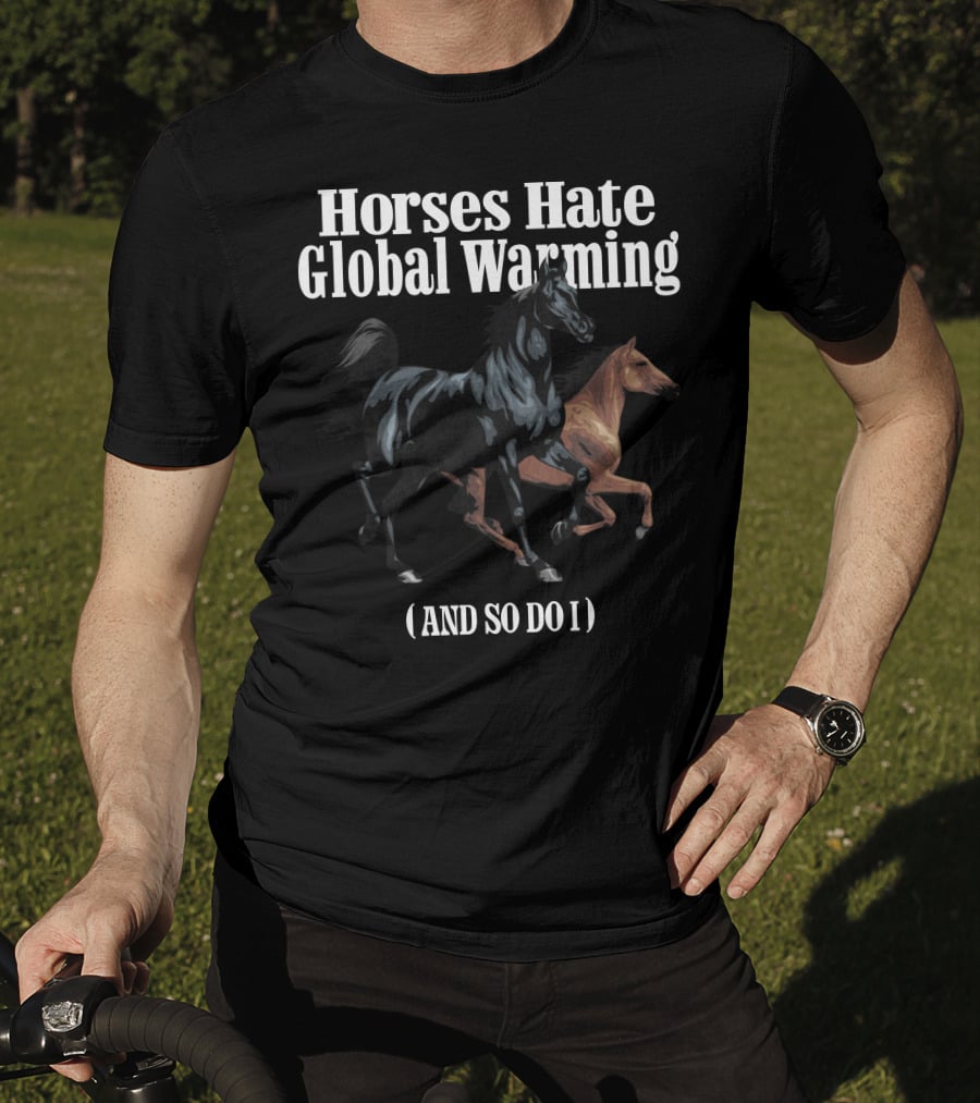 Horses Hate Global Warming And So Do I Caucasian James Merch T-Shirt