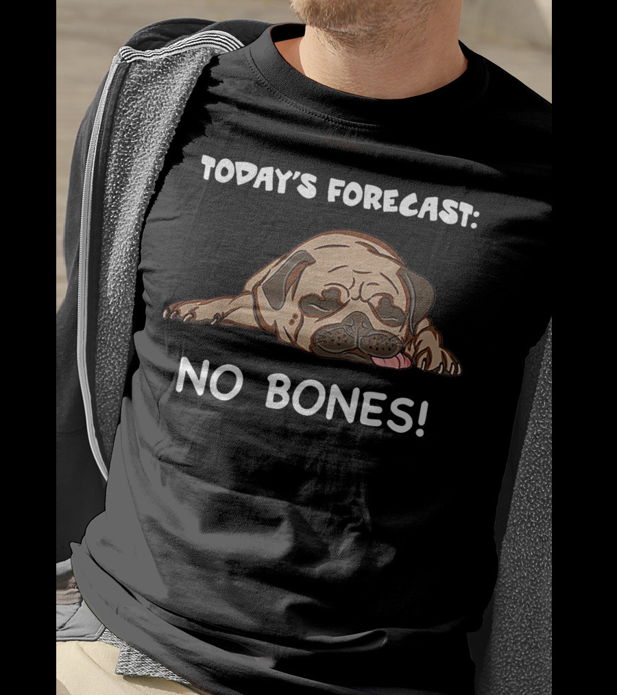 Today's Forecast No Bones Noodle The Pug Merch T-Shirt