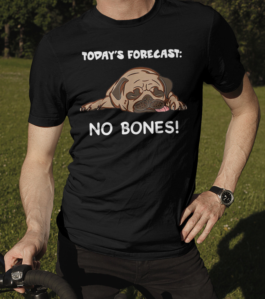 Today's Forecast No Bones Noodle The Pug Merch T-Shirt