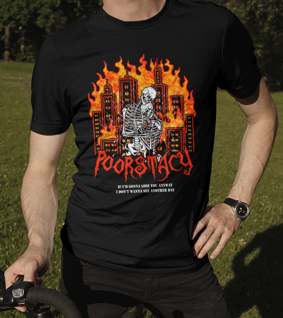 POORSTACY Skeletons Embrace Fiery Cityscape If I'm Gonna Lose You I Don't Wanna See Another Day T-Shirt