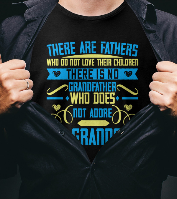 There Are Fathers Who Do Not Love Their Children There Is No Grandfather Who Does Not Adore His Grandson T-Shirt