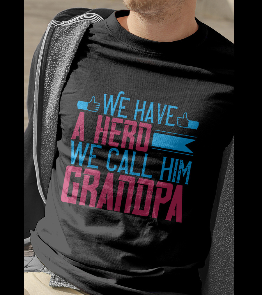 We Have A Hero We Call Him Grandpa T-Shirt