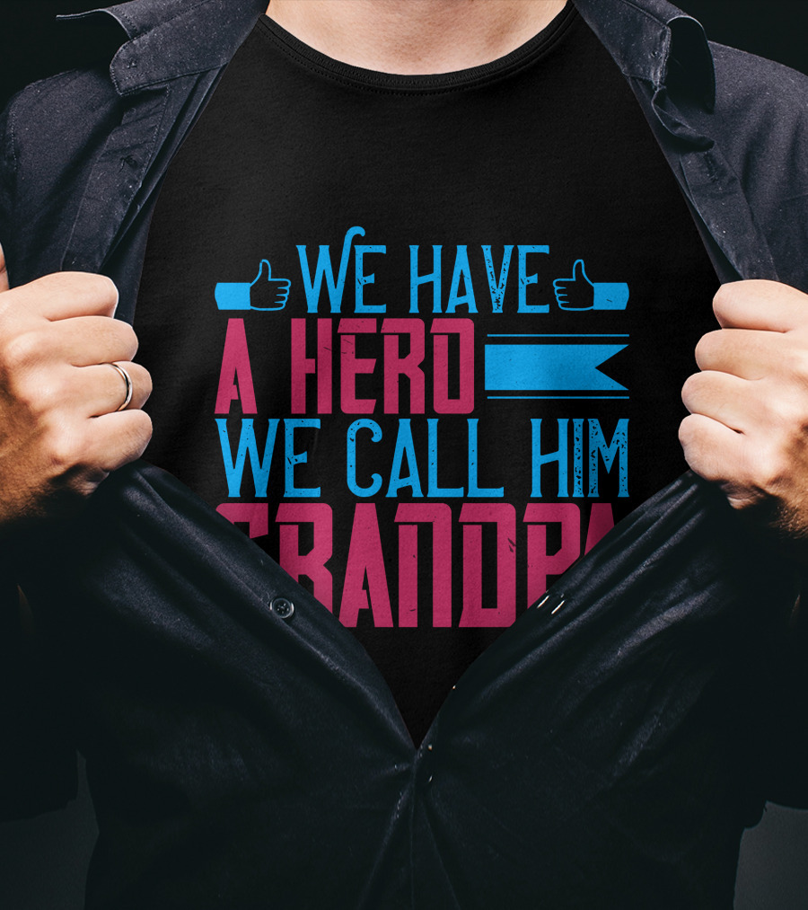 We Have A Hero We Call Him Grandpa T-Shirt