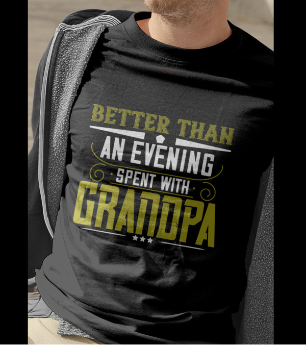 Better Than An Evening Spent With Grandpa Bold Statement Typography T-Shirt