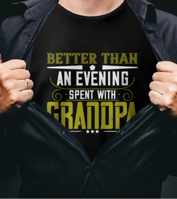 Better Than An Evening Spent With Grandpa Bold Statement Typography T-Shirt