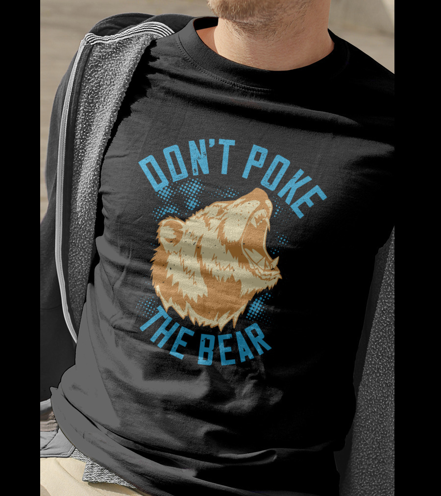 Don't Poke The Bear T-Shirt