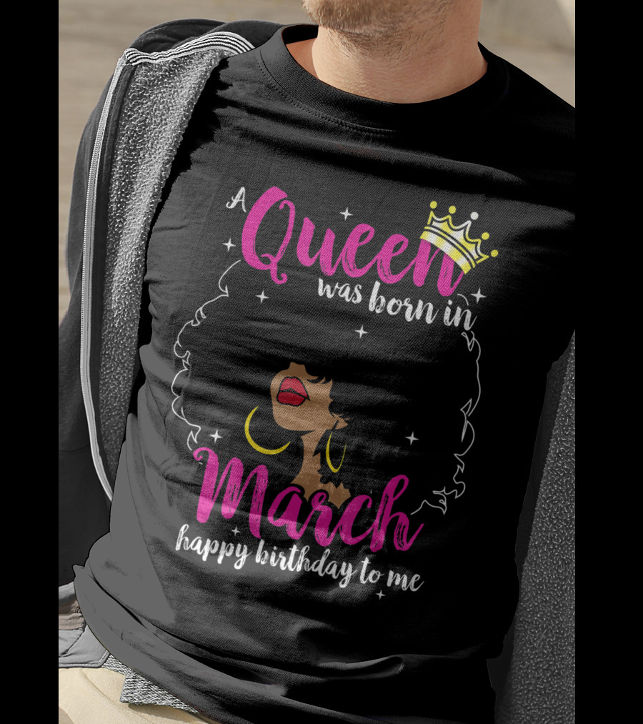 A Queen Was Born In March Happy Birthday To Me Crown Pink Text Black Woman Afro T-Shirt