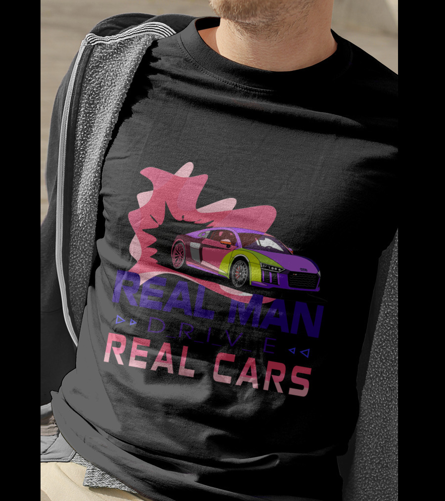 Real Man Drive Real Cars Audi T-Shirt