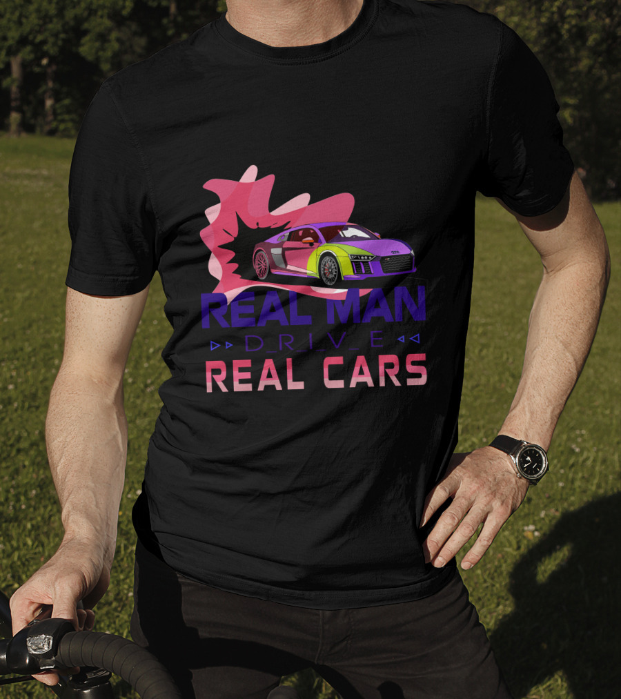 Real Man Drive Real Cars Audi T-Shirt