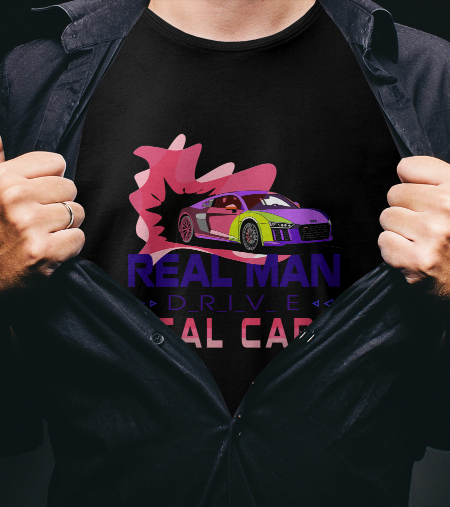 Real Man Drive Real Cars Audi T-Shirt