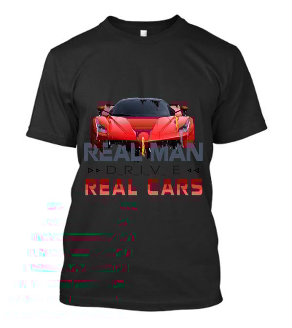 Real Man Drive Real Cars T-Shirt