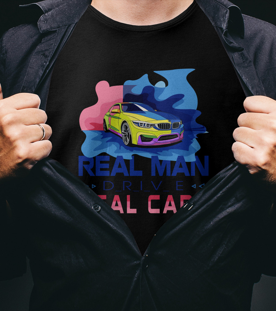 Real Man Drive Real Cars Bmw T-Shirt