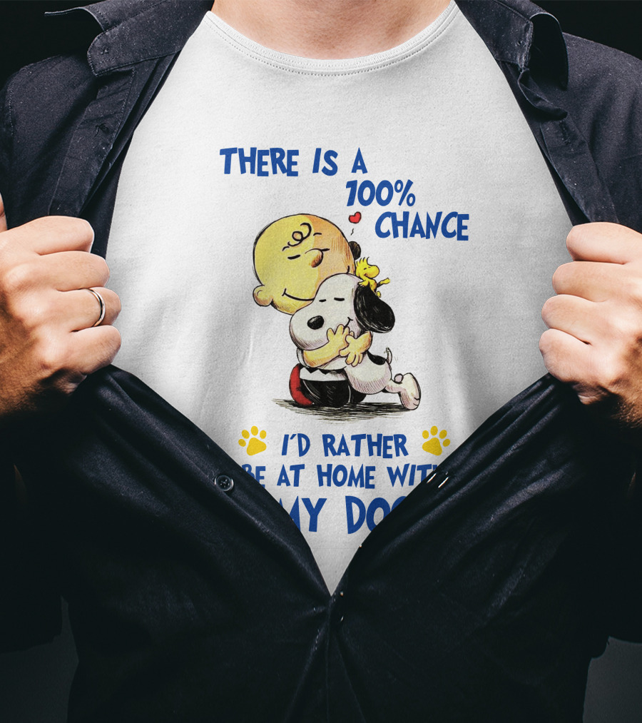 There Is A 100% Chance I'd Rather Be At Home With My Dog T-Shirt