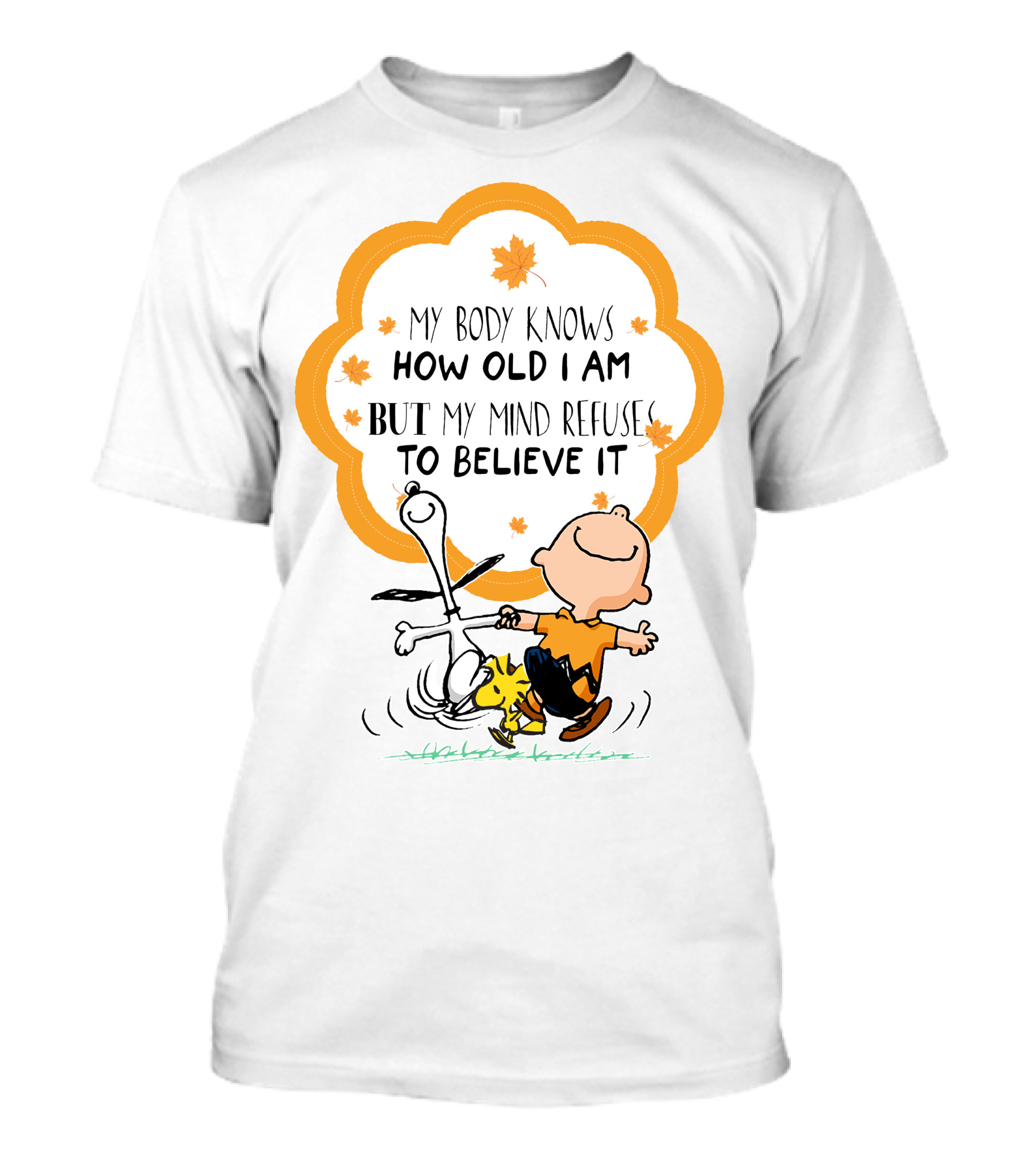 My Body Knows How Old I Am But My Mind Refuse To Believe It Peanuts Characters Autumn Leaves T-Shirt