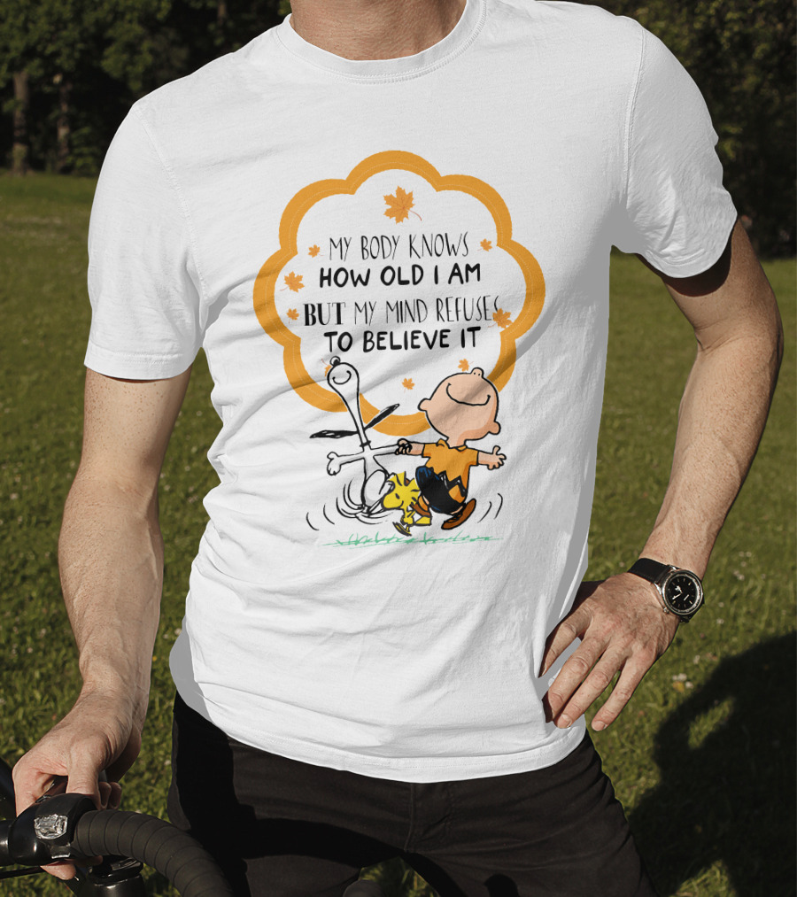My Body Knows How Old I Am But My Mind Refuse To Believe It Peanuts Characters Autumn Leaves T-Shirt