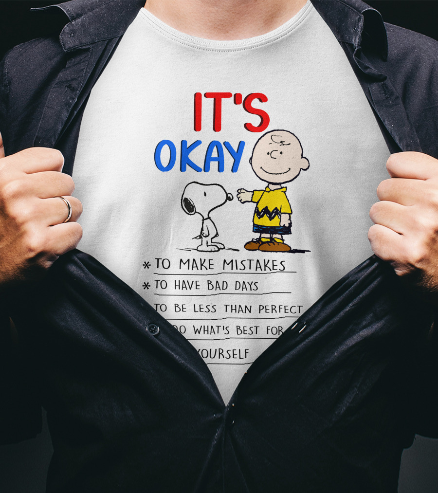 It's Okay To Make Mistakes To Have Bad Days To Be Less Than Perfect To Do What's Best For You To Be Yourself T-Shirt