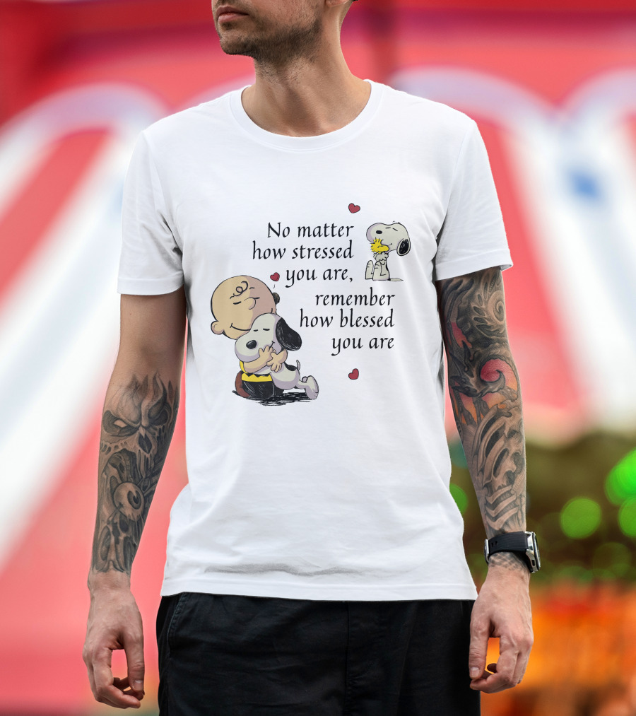 No Matter How Stressed You Are Remember How Blessed You Are Snoopy Charlie Brown Hug T-Shirt