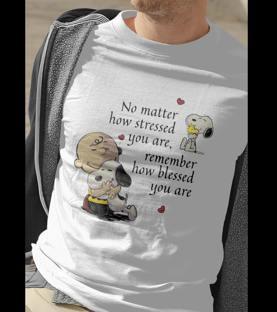 No Matter How Stressed You Are Remember How Blessed You Are Snoopy Charlie Brown Hug T-Shirt