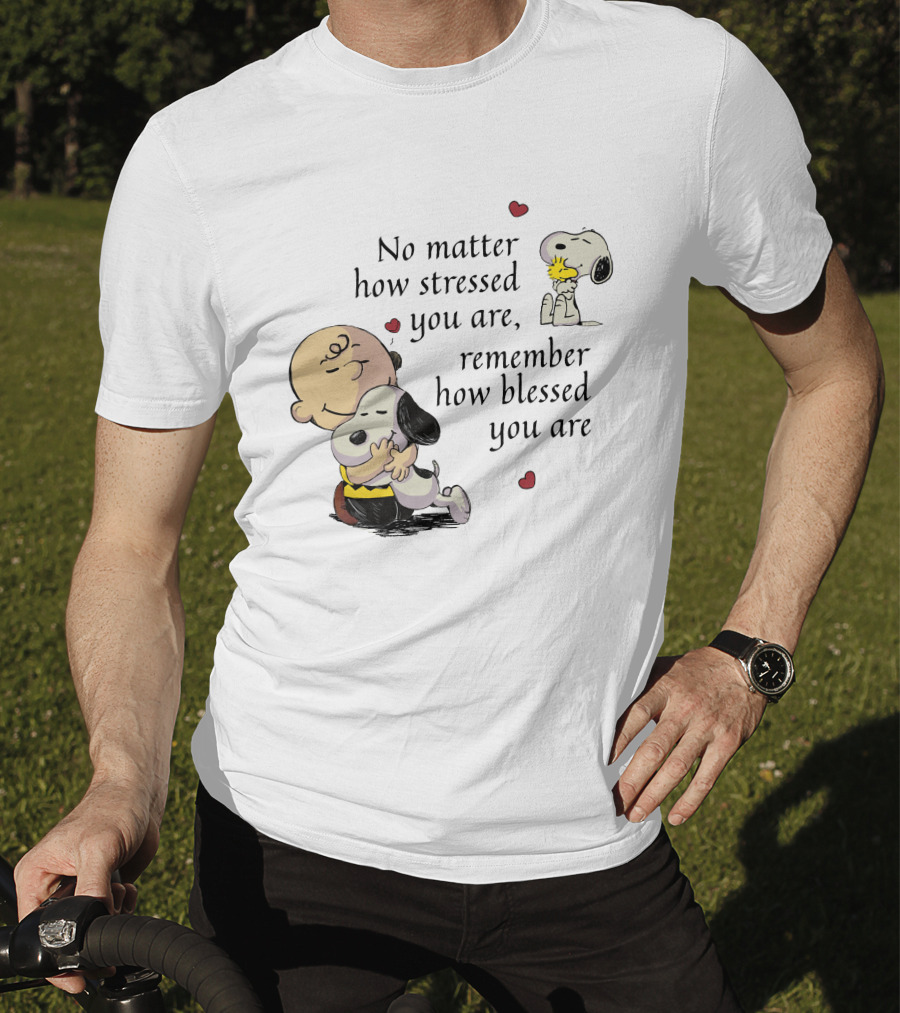 No Matter How Stressed You Are Remember How Blessed You Are Snoopy Charlie Brown Hug T-Shirt