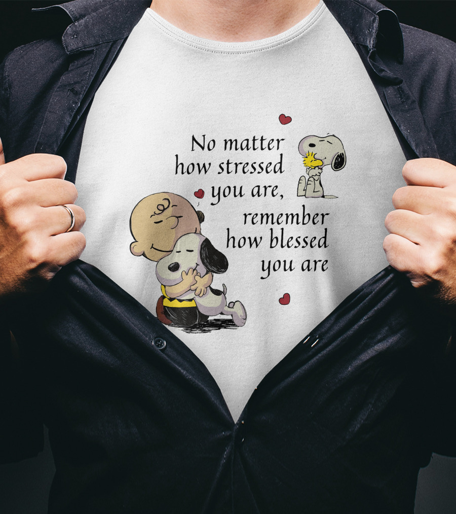 No Matter How Stressed You Are Remember How Blessed You Are Snoopy Charlie Brown Hug T-Shirt