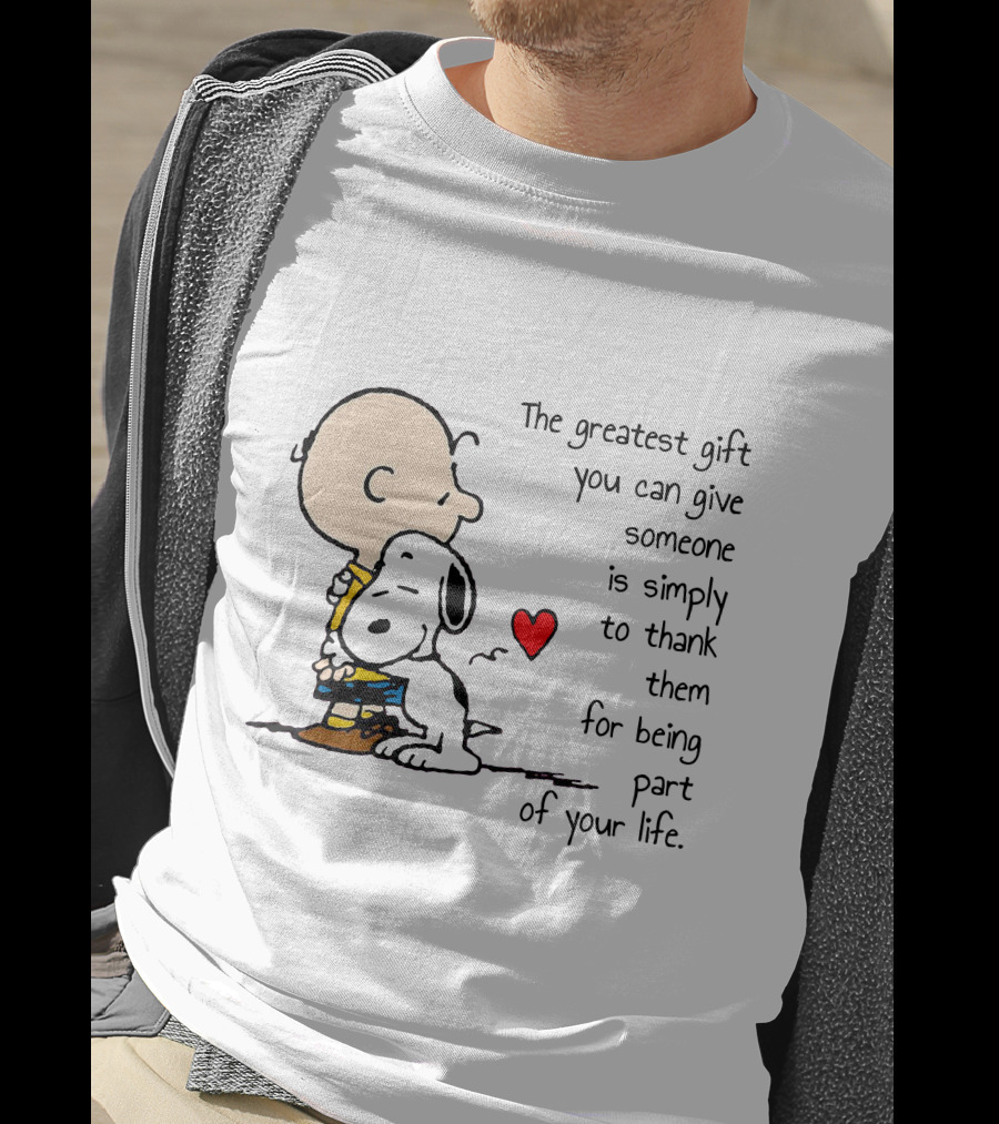 The Greatest Gift You Can Give Someone Is Simply To Thank Them For Being Part Of Your Life Snoopy Charlie Brown Hugging Red Heart T-Shirt