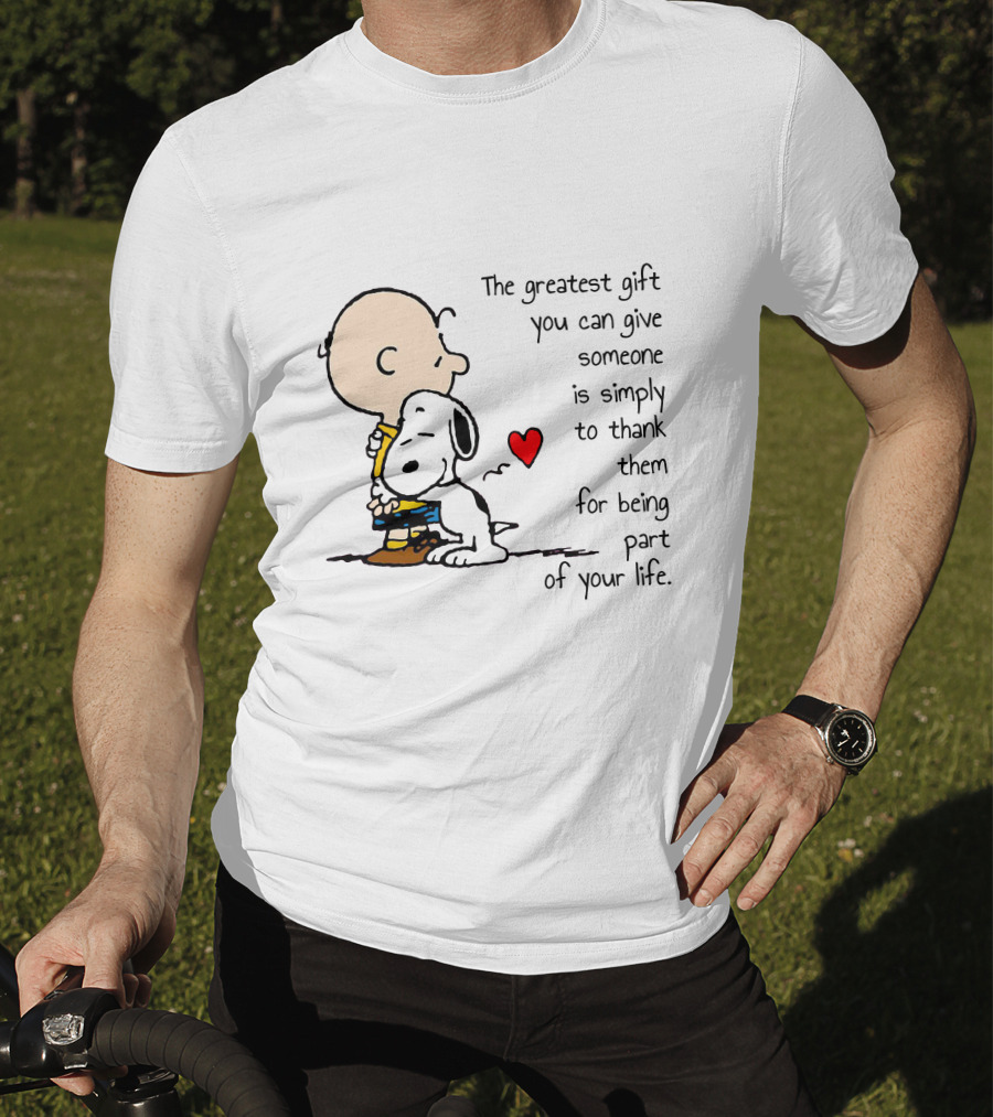 The Greatest Gift You Can Give Someone Is Simply To Thank Them For Being Part Of Your Life Snoopy Charlie Brown Hugging Red Heart T-Shirt