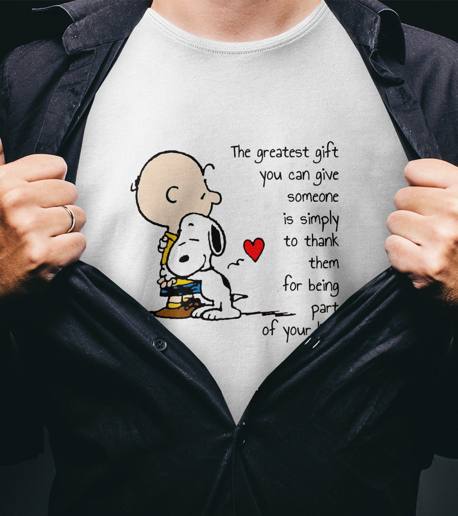 The Greatest Gift You Can Give Someone Is Simply To Thank Them For Being Part Of Your Life Snoopy Charlie Brown Hugging Red Heart T-Shirt