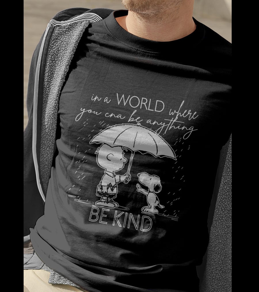 In A World Where You Can Be Anything Be Kind Charlie And Snoopy T-Shirt