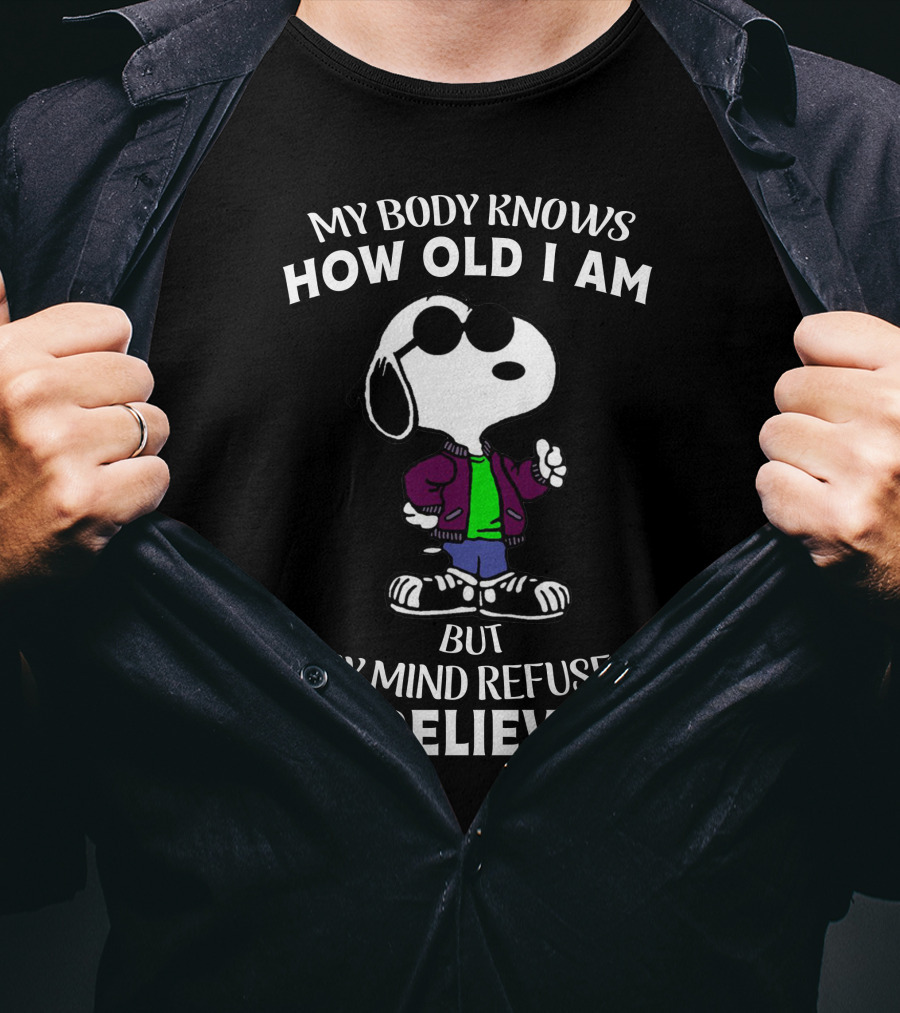 My Body Knows How Old I Am But My Mind Refuses To Believe It Snoopy T-Shirt
