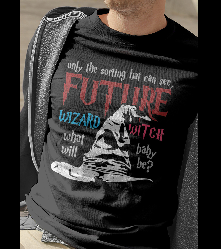 Only The Sorting Hat Can See Future Wizard Witch What Will Baby Be T-Shirt