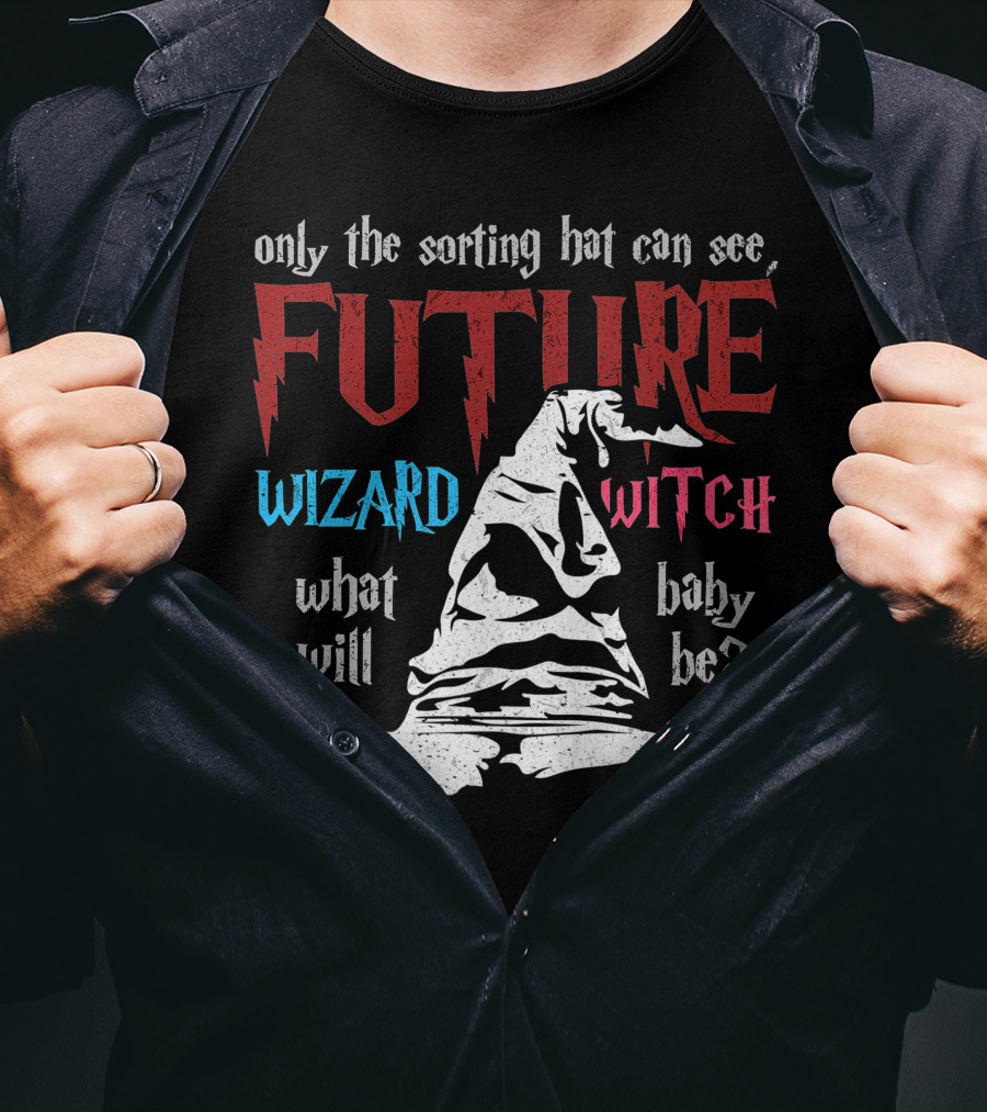 Only The Sorting Hat Can See Future Wizard Witch What Will Baby Be T-Shirt