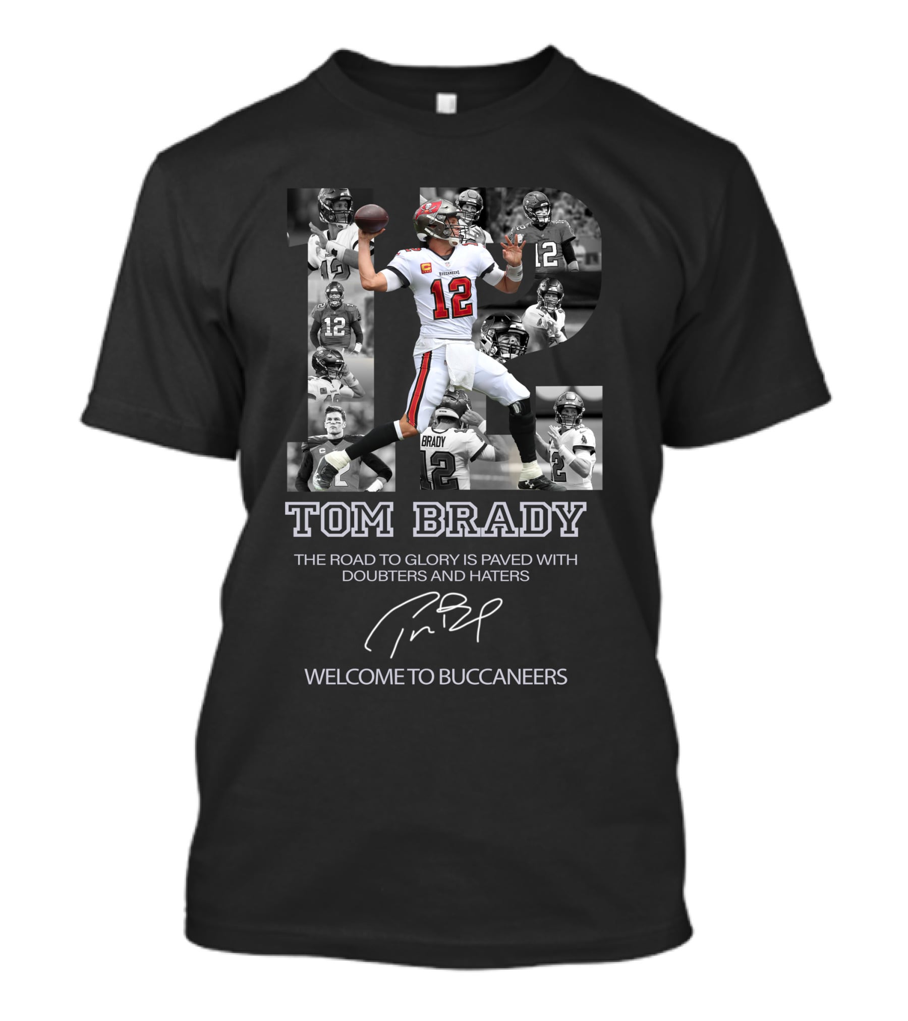 Tom Brady The Road To Glory Is Paved With Doubters And Haters Welcome To Buccaneers T-Shirt