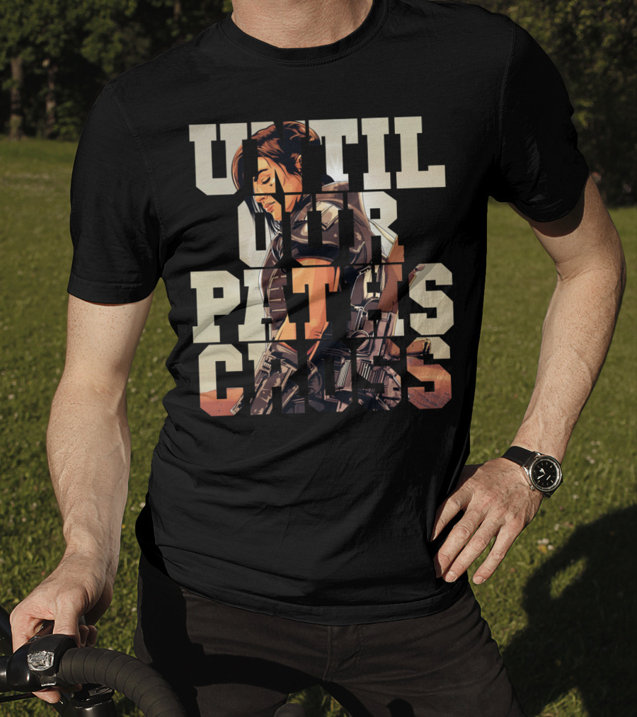 Until Our Paths Cross Only Today T-Shirt