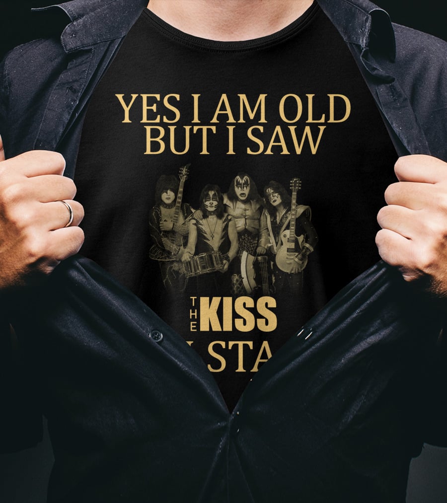 Yes I Am Old But I Saw The Kiss On Stage T-Shirt